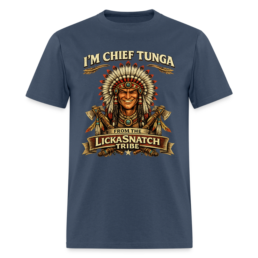 I’m Chief Tunga From the Lickasnatch Tribe T-Shirt Color: Blue Dusk