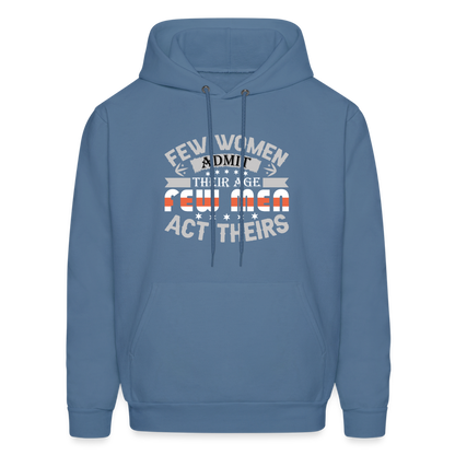 Few Women Admit Their Age, Few Men Act Theirs Hoodie - denim blue