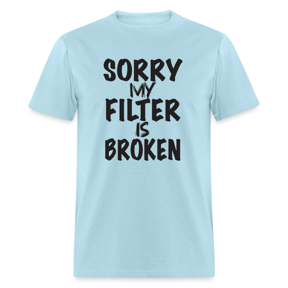 Sorry My Filter Is Broken T-Shirt - powder blue