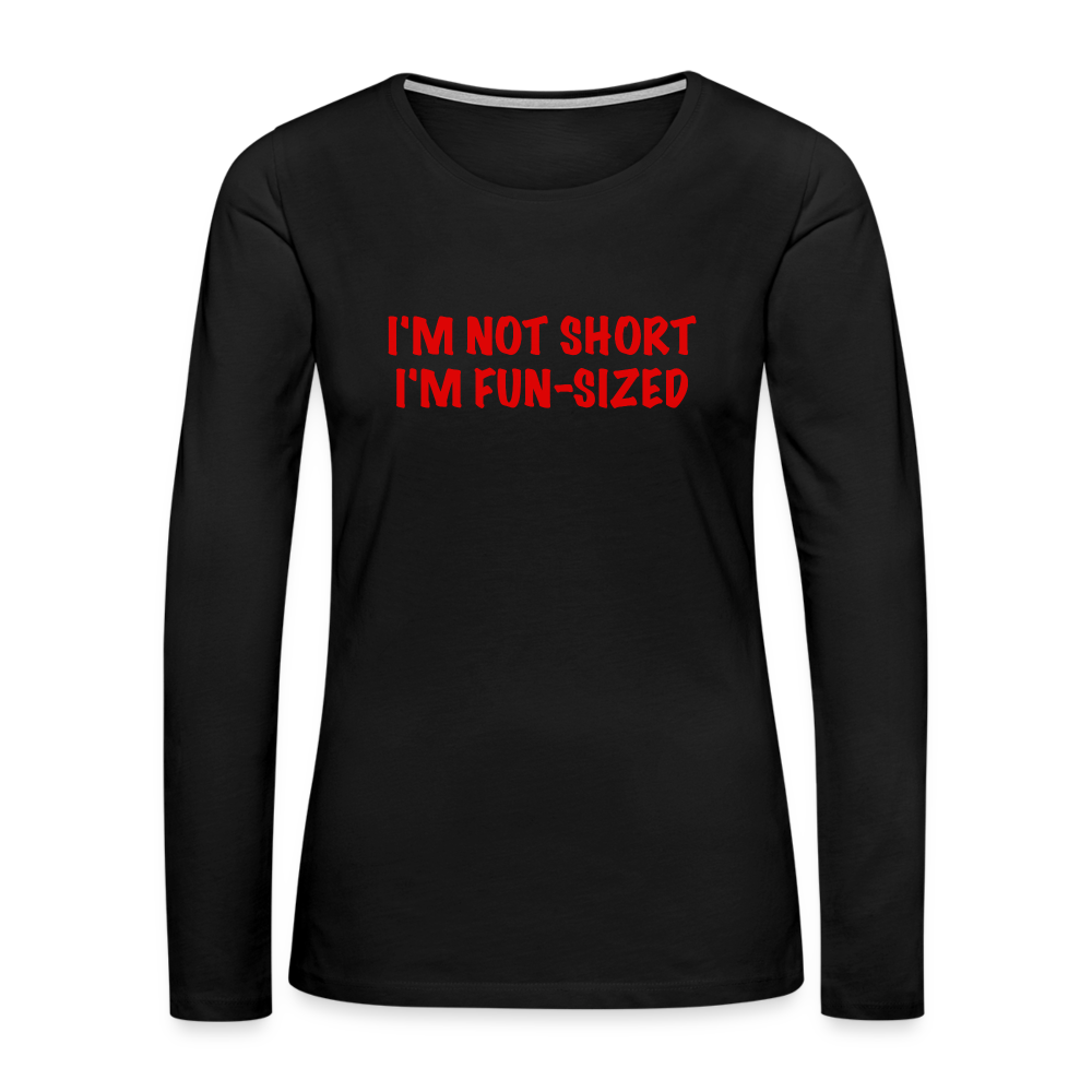 I'm Not Short I'm Fun Sized Women's Premium Long Sleeve T-Shirt - black