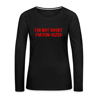 I'm Not Short I'm Fun Sized Women's Premium Long Sleeve T-Shirt - black