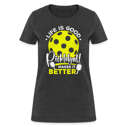 Life Is Good Pickleball Makes It Better Women's Contoured T-Shirt - heather black