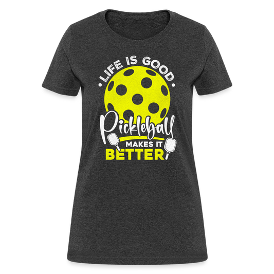 Life Is Good Pickleball Makes It Better Women's Contoured T-Shirt - heather black