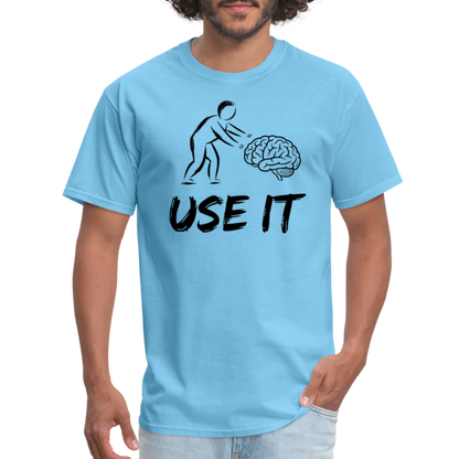 Funny You Have A Brain Use It (Sarcastic Humor) T-Shirt - aquatic blue