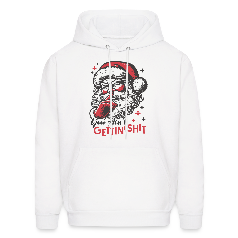 Santa Says You Ain't Gettin' Shit (Naughty Christmas) Hoodie - white