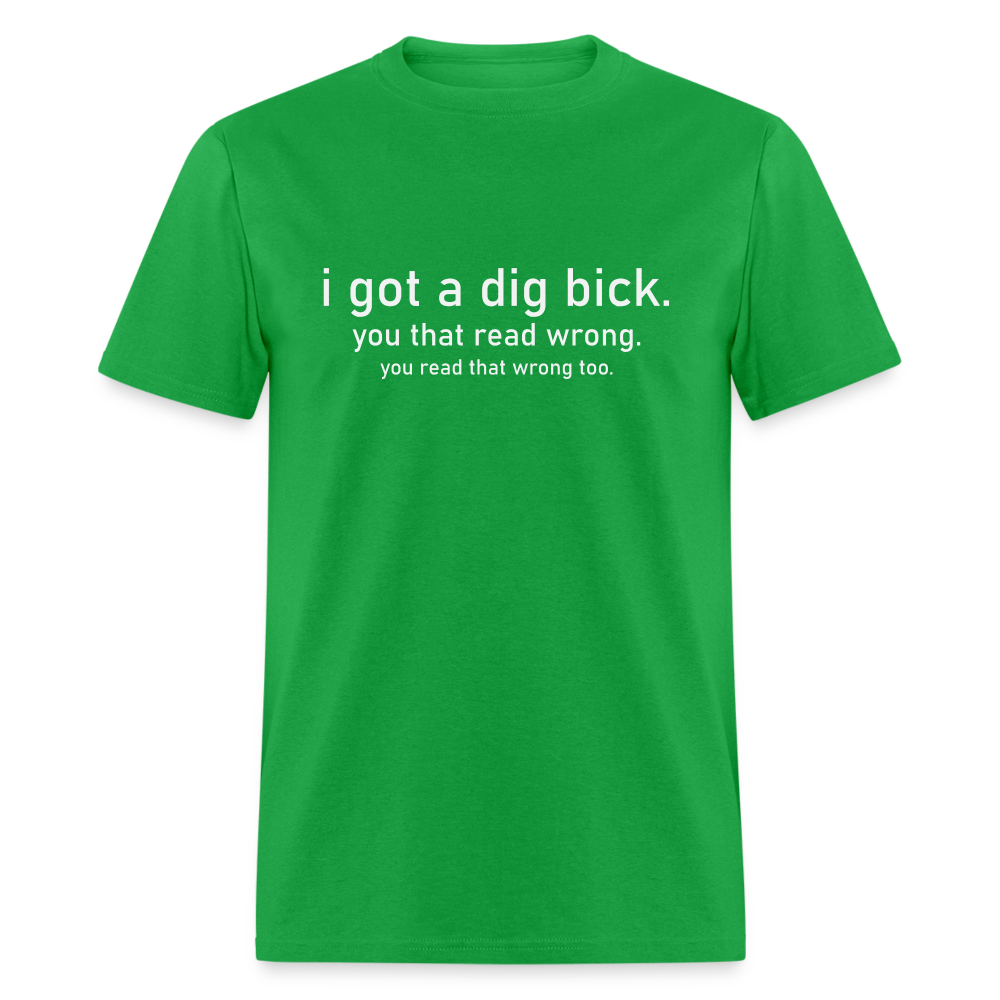 I Got a Dig Bick (You Read That Wrong) T-Shirt - bright green