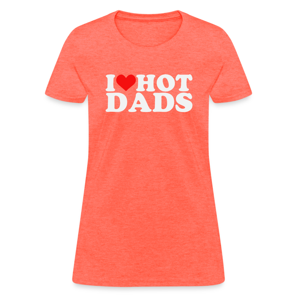 I Heart Hot Dads (Funny I Love Hot Dads) Women's Contoured T-Shirt - heather coral