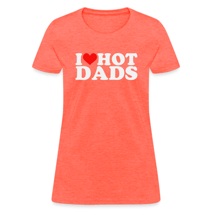 I Heart Hot Dads (Funny I Love Hot Dads) Women's Contoured T-Shirt - heather coral