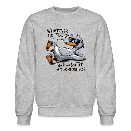 Whatever Life Throws At You, Duck Let It Hit Someone Else Sweatshirt - heather gray