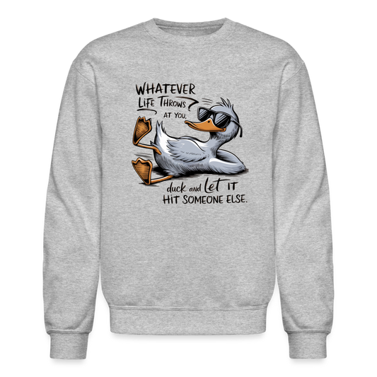 Whatever Life Throws At You, Duck Let It Hit Someone Else Sweatshirt - heather gray