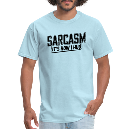 Sarcasm It's How I Hug T-Shirt - powder blue