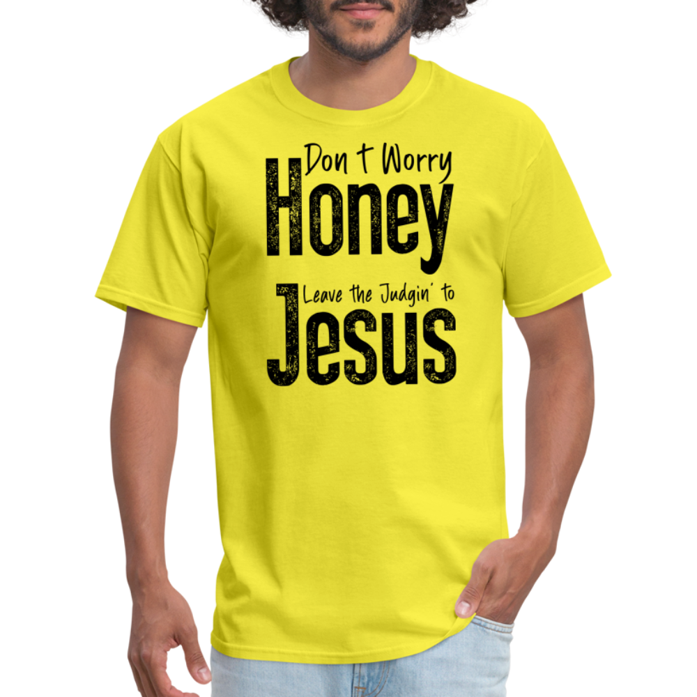 Don't Worry Honey Leave the Judgin' to Jesus T-Shirt - yellow