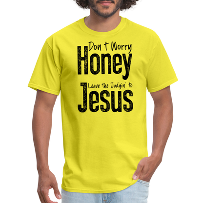 Don't Worry Honey Leave the Judgin' to Jesus T-Shirt - yellow