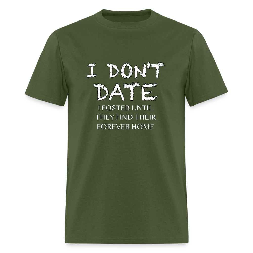 I Don't Date, I Foster Home T-Shirt (Funny Dating Humor) - military green