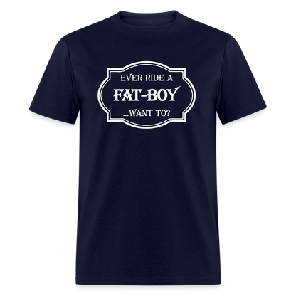 Ever Ride a Fat Boy Want to? Motorcycle T-Shirt - navy