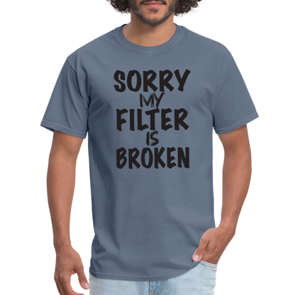 Sorry My Filter Is Broken T-Shirt - denim