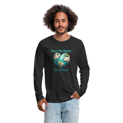 Save The Planet Hit It Raw Men's Premium Long Sleeve T-Shirt (Funny Environmental Awareness) - black