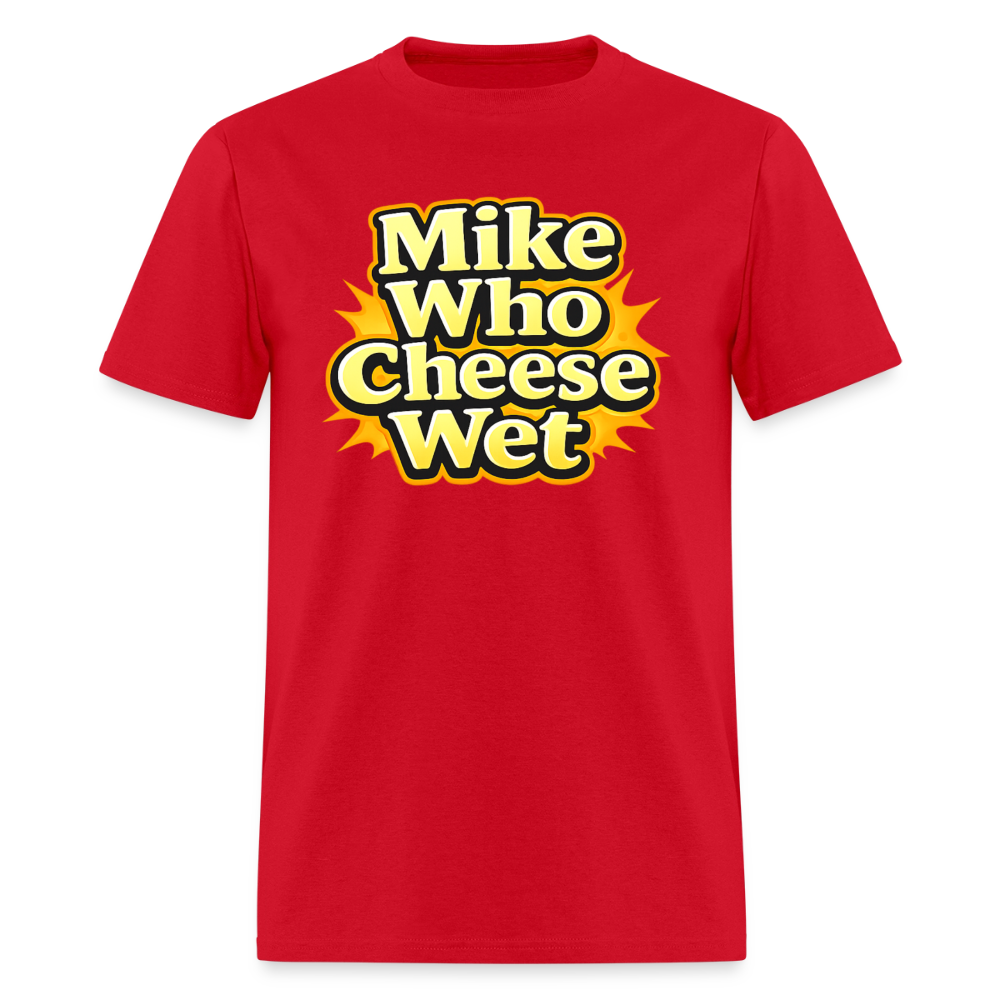 Mike Who Cheese Wet Funny Adult Humor T-Shirt Color: Red
