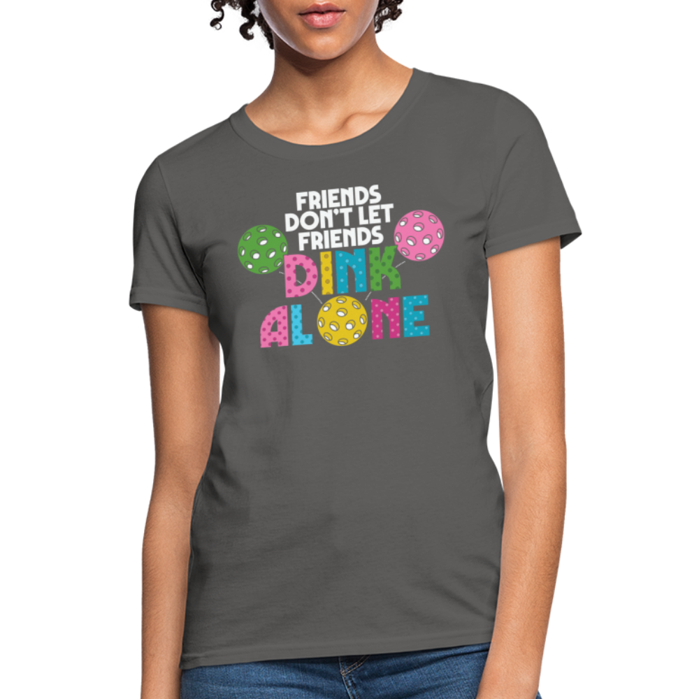 Friends Don't Let Friends Dink Alone (Pickleball) Women's T-Shirt - charcoal