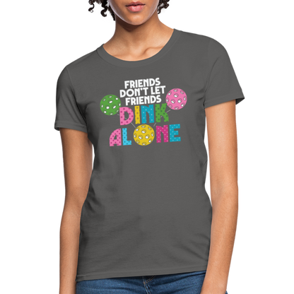 Friends Don't Let Friends Dink Alone (Pickleball) Women's T-Shirt - charcoal