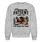 Please Be Patient with me I'm from the 1900s Sweatshirt