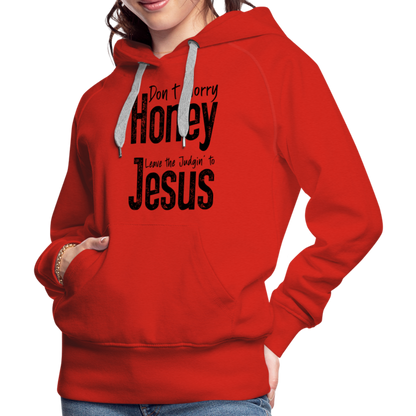 Don't Worry Honey Leave the Judgin' to Jesus Women’s Premium Hoodie - red