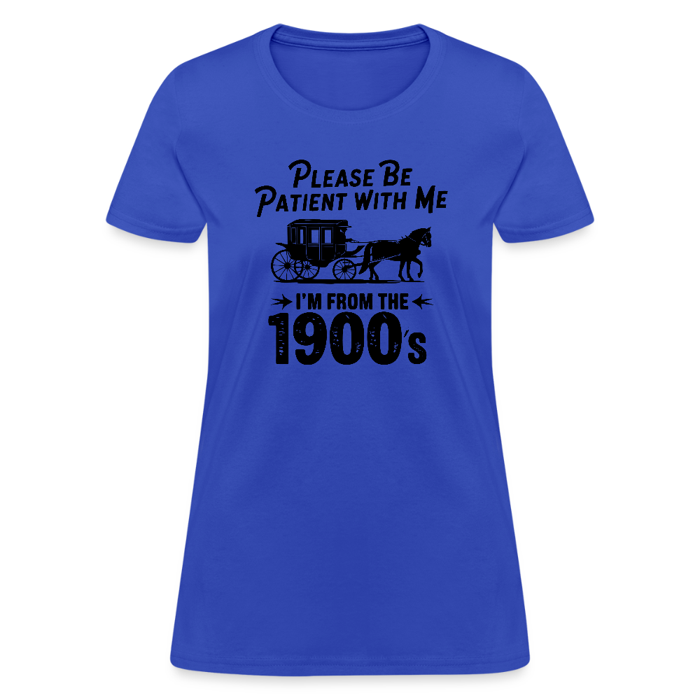 Please Be Patient With Me I'm From the 1900s Women's Contoured T-Shirt - royal blue