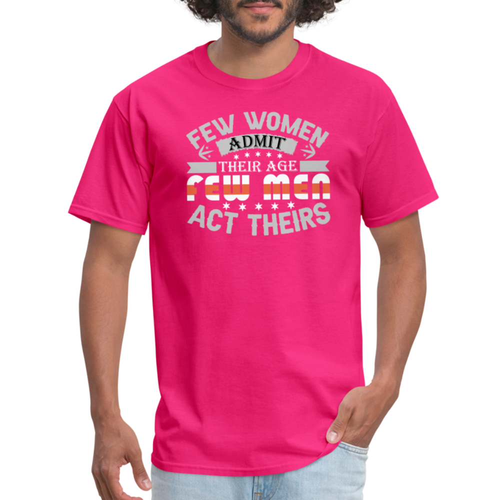 Few Women Admit Their Age, Few Men Act Theirs T-Shirt - fuchsia