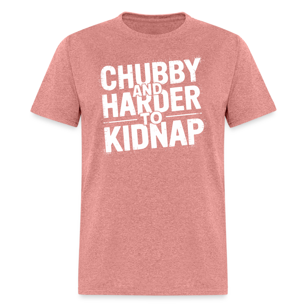 Chubby and Harder to Kidnap T-Shirt Color: heather mauve