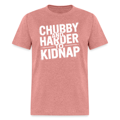 Chubby and Harder to Kidnap T-Shirt - heather mauve