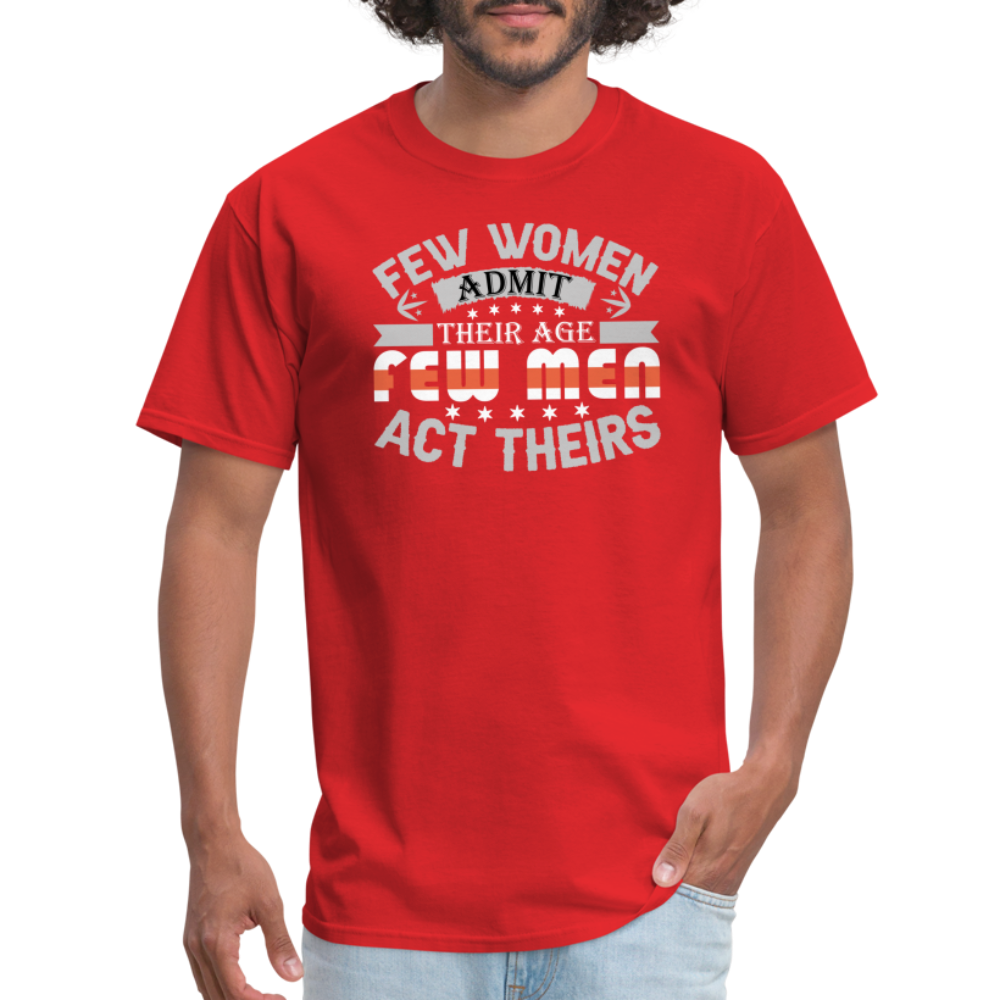 Few Women Admit Their Age, Few Men Act Theirs T-Shirt - red