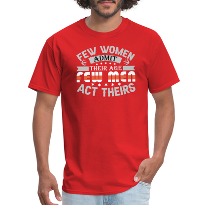 Few Women Admit Their Age, Few Men Act Theirs T-Shirt - red