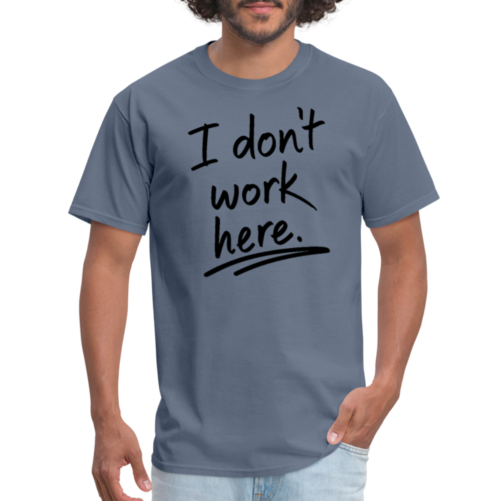 I Don't Work Here T-Shirt - denim