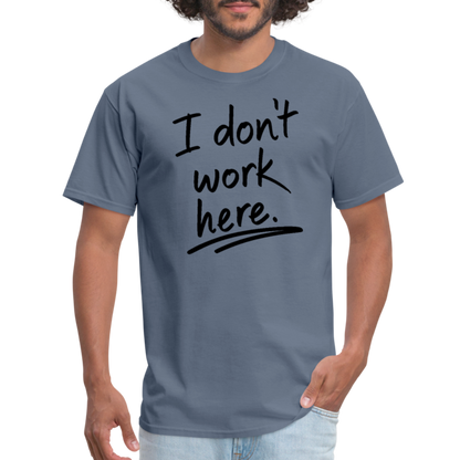 I Don't Work Here T-Shirt - denim