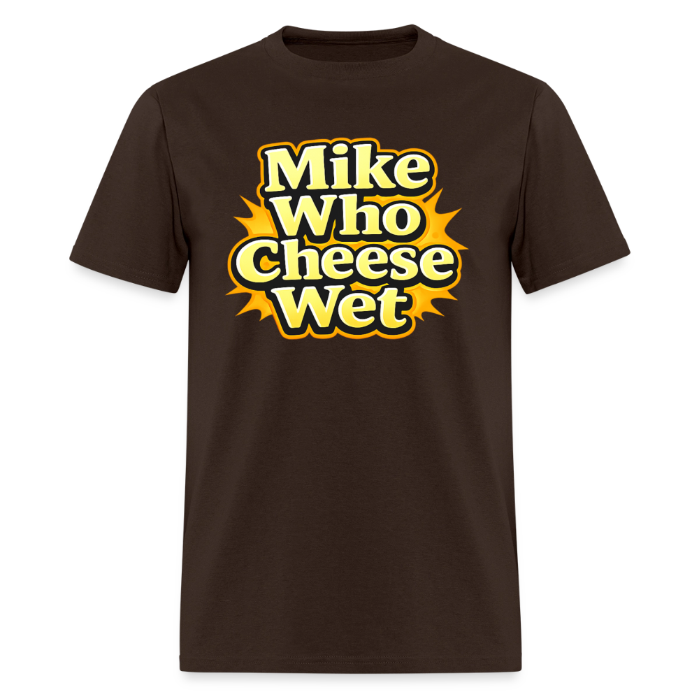Mike Who Cheese Wet Funny Adult Humor T-Shirt Color: Brown