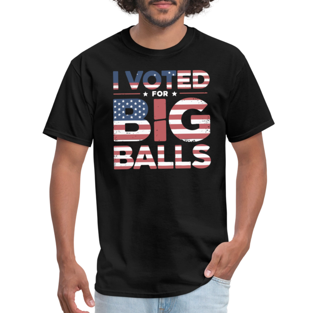 I Voted for Big Balls T-Shirt - black