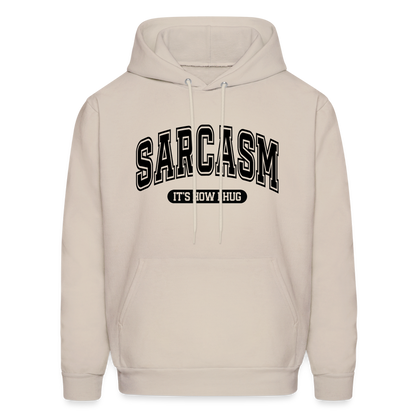 Sarcasm It's How I Hug Hoodie - Sand