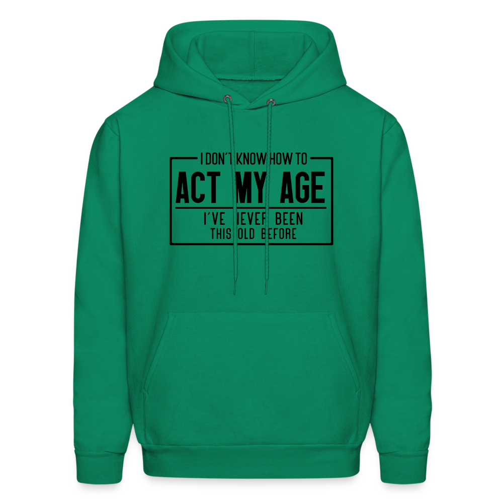 I Don't Know How To Act My Age Hoodie - kelly green