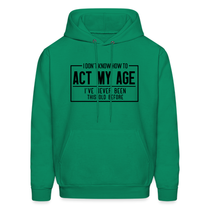 I Don't Know How To Act My Age Hoodie - kelly green