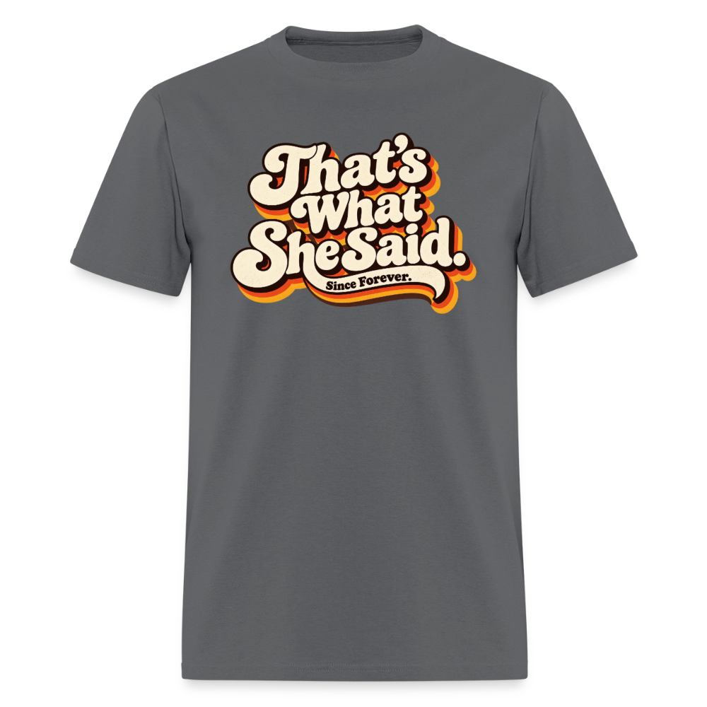 That's What She Said T-Shirt - charcoal