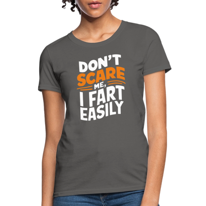 Don't Scare Me I Fart Easily (Fart Humor) Women's Contoured T-Shirt - charcoal