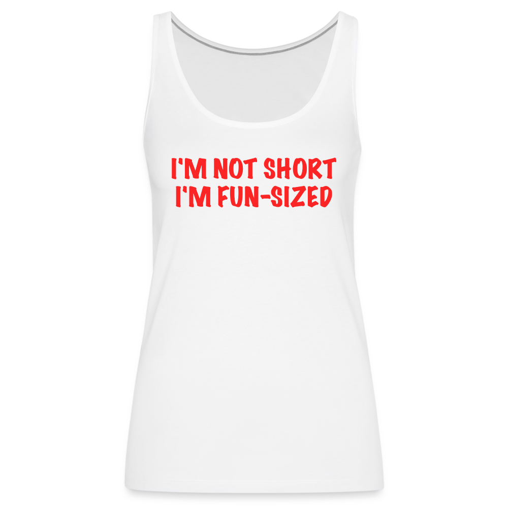 I'm Not Short I'm Fun Sized Women’s Premium Tank Top (Funny Graphic Tee) - white