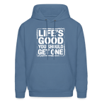 Life's Good You Should Get One Hoodie