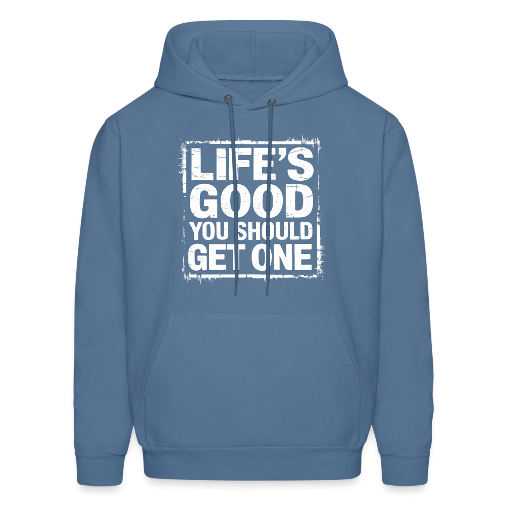 Life's Good You Should Get One Hoodie - denim blue