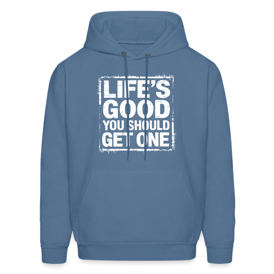 Life's Good You Should Get One Hoodie - denim blue