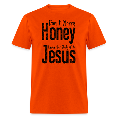 Don't Worry Honey Leave the Judgin' to Jesus T-Shirt - orange