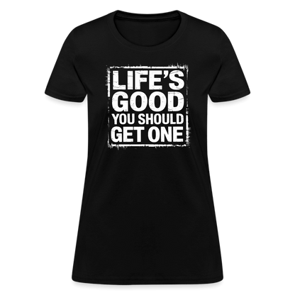 Life's Good You Should Get One Women's Contoured T-Shirt - black