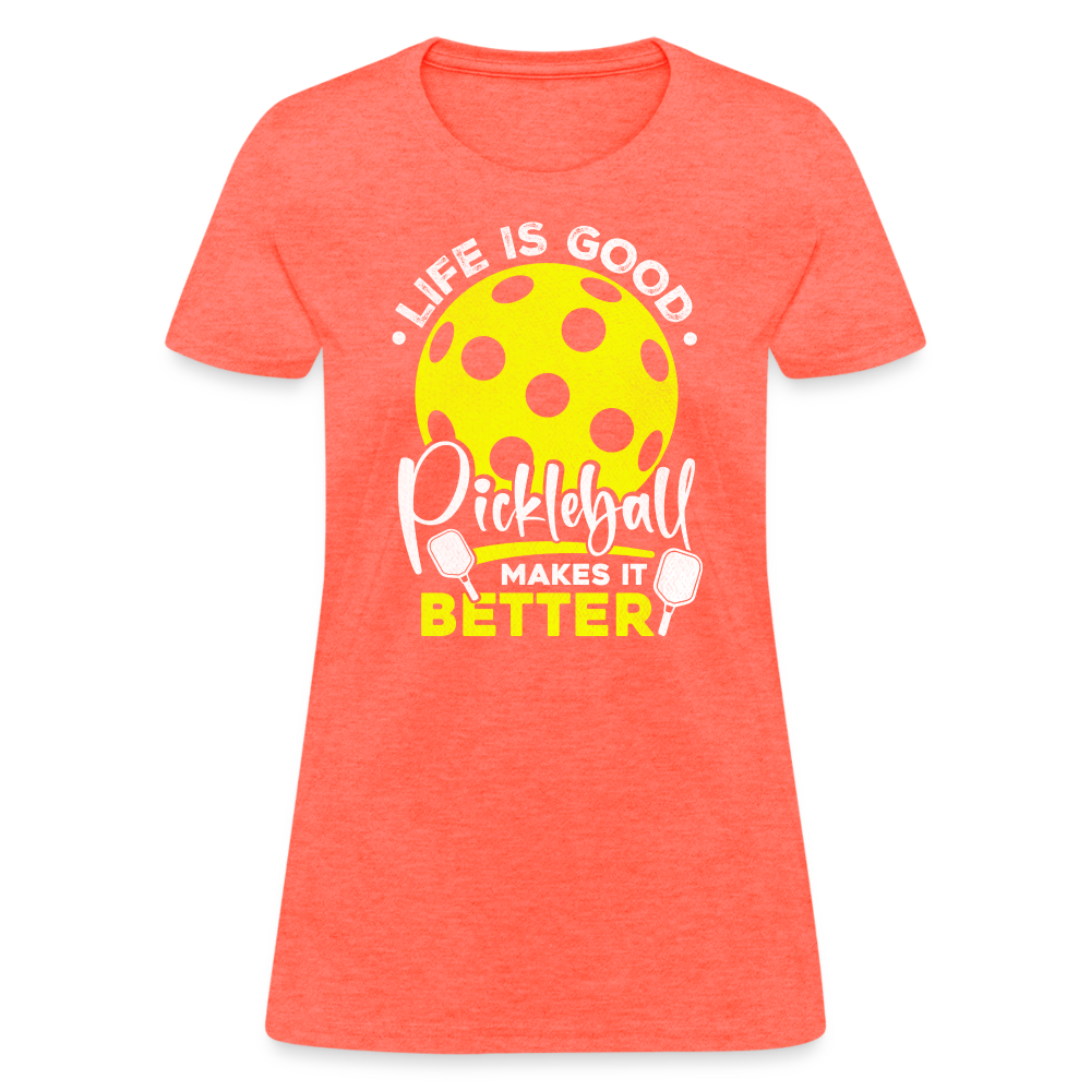 Life Is Good Pickleball Makes It Better Women's Contoured T-Shirt - heather coral