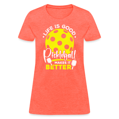 Life Is Good Pickleball Makes It Better Women's Contoured T-Shirt - heather coral