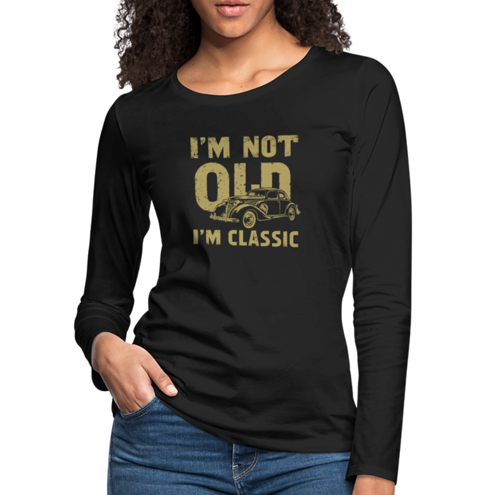 I'm Not Old I'M Classic Women's Premium Long Sleeve T-Shirt - black